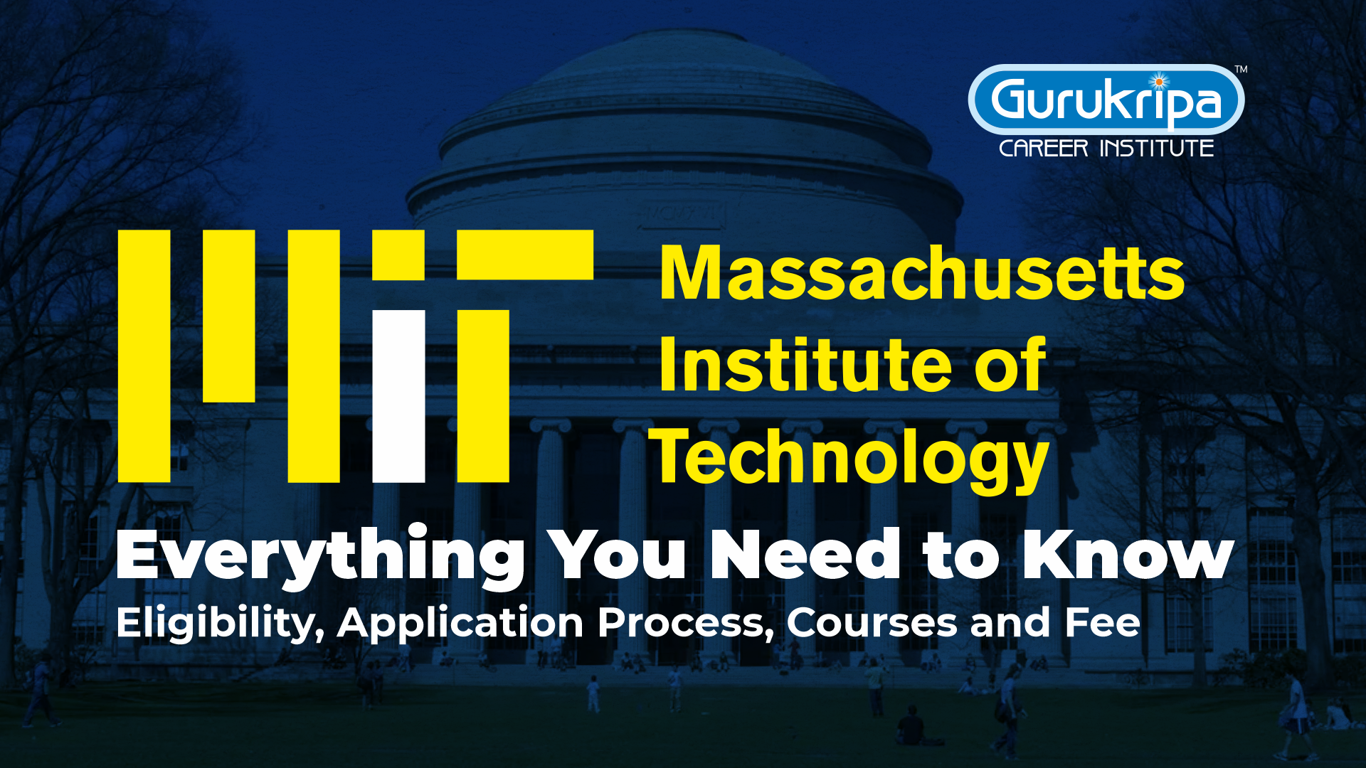 Massachusetts Institute of Technology (MIT): Everything You Need to Know - Eligibility, Application Process, Courses and Fee