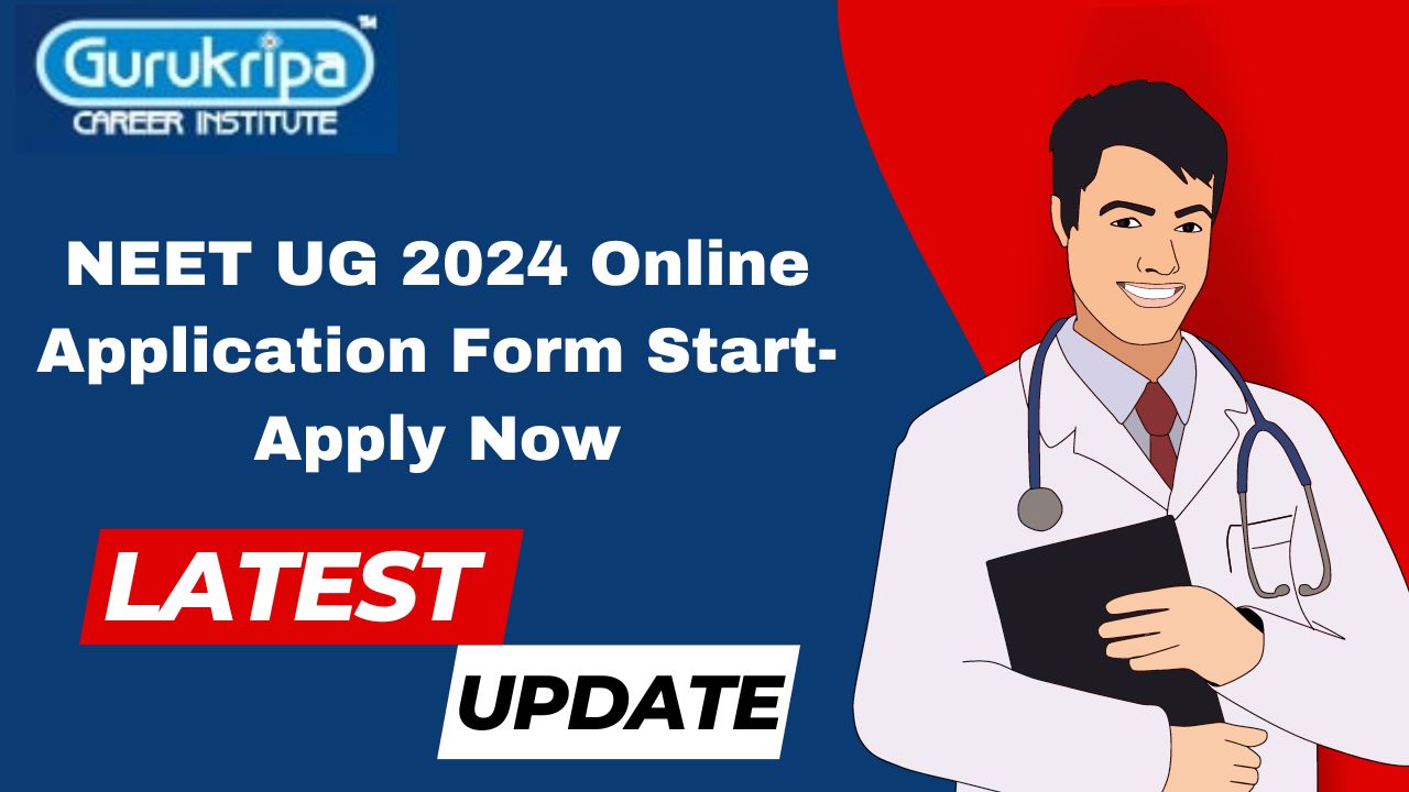 NEET UG 2024 Online Application Form Start- Apply Now