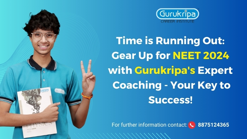 Time is Running Out: Gear Up for NEET 2024 with Gurukripa's Expert Coaching - Your Key to Success!