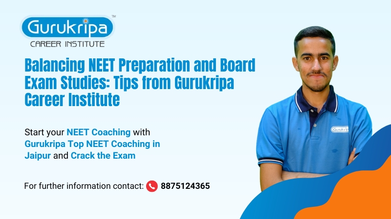 Balancing NEET Preparation and Board Exam Studies: Tips from Gurukripa Career Institute